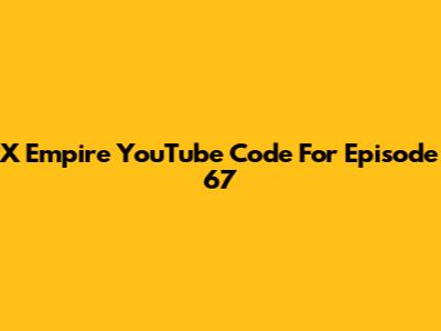 X Empire YouTube Code For Episode 67