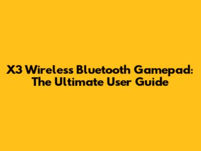 X3 Wireless Bluetooth Gamepad: The Ultimate User Guide