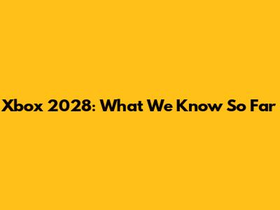 Xbox 2028: What We Know So Far