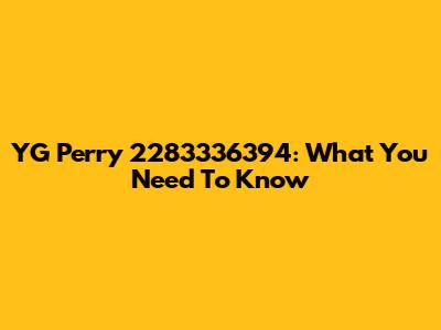 YG Perry 2283336394: What You Need To Know