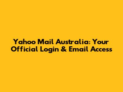 Yahoo Mail Australia: Your Official Login & Email Access