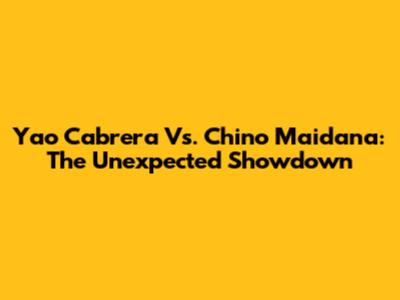Yao Cabrera Vs. Chino Maidana: The Unexpected Showdown