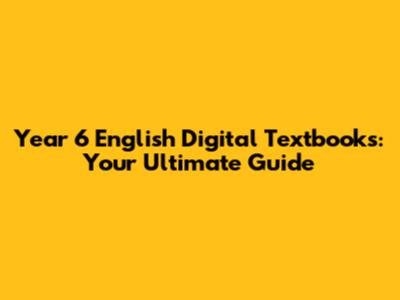 Year 6 English Digital Textbooks: Your Ultimate Guide