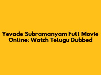 Yevade Subramanyam Full Movie Online: Watch Telugu Dubbed
