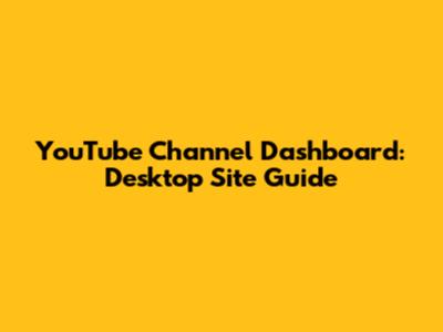 YouTube Channel Dashboard: Desktop Site Guide