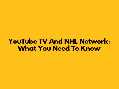 YouTube TV And NHL Network: What You Need To Know