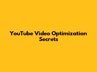 YouTube Video Optimization Secrets