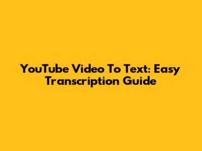 YouTube Video To Text: Easy Transcription Guide