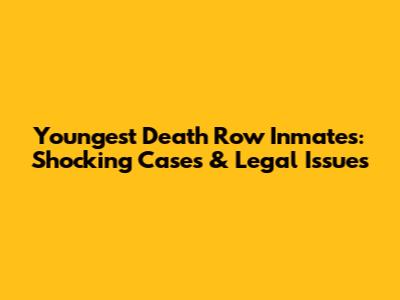 Youngest Death Row Inmates: Shocking Cases & Legal Issues