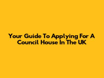 Your Guide To Applying For A Council House In The UK