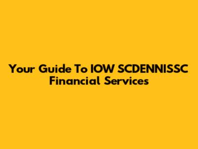 Your Guide To IOW SCDENNISSC Financial Services