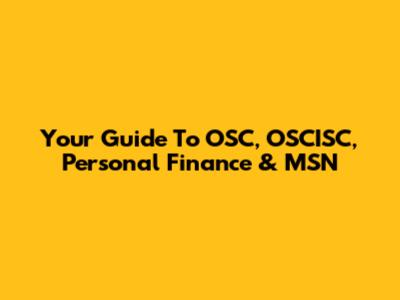 Your Guide To OSC, OSCISC, Personal Finance & MSN
