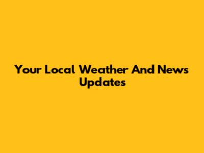 Your Local Weather And News Updates