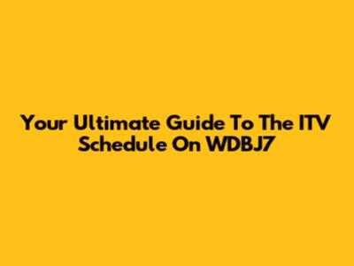 Your Ultimate Guide To The ITV Schedule On WDBJ7