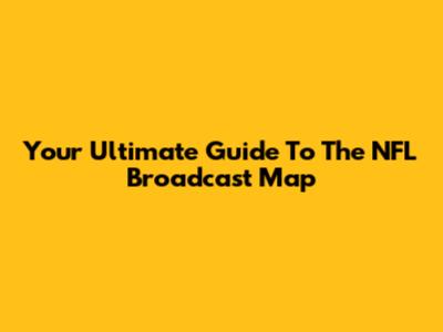 Your Ultimate Guide To The NFL Broadcast Map