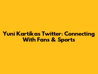 Yuni Kartika's Twitter: Connecting With Fans & Sports