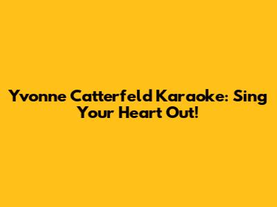 Yvonne Catterfeld Karaoke: Sing Your Heart Out!