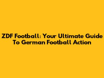 ZDF Football: Your Ultimate Guide To German Football Action