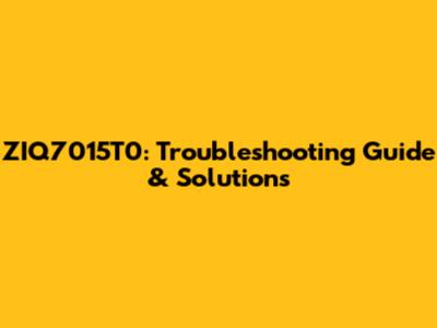 ZIQ7015T0: Troubleshooting Guide & Solutions