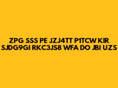ZPG SSS PE JZJ4TT P1TCW KIR SJDG9GI RKC3JS8 WFA DO JBI UZS
