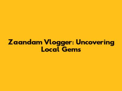 Zaandam Vlogger: Uncovering Local Gems