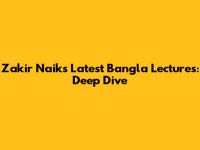 Zakir Naik's Latest Bangla Lectures: Deep Dive