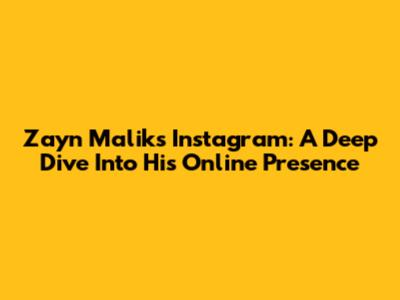 Zayn Malik's Instagram: A Deep Dive Into His Online Presence