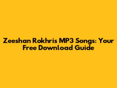 Zeeshan Rokhri's MP3 Songs: Your Free Download Guide