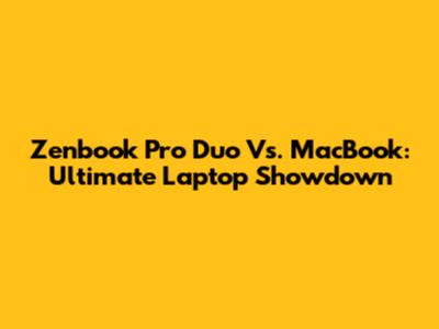 Zenbook Pro Duo Vs. MacBook: Ultimate Laptop Showdown