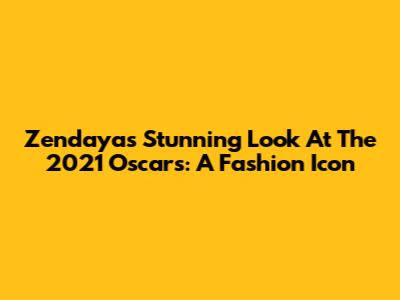 Zendaya's Stunning Look At The 2021 Oscars: A Fashion Icon