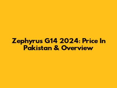 Zephyrus G14 2024: Price In Pakistan & Overview