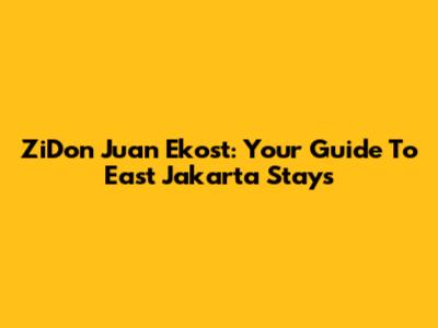 ZiDon Juan Ekost: Your Guide To East Jakarta Stays