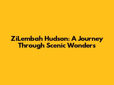 ZiLembah Hudson: A Journey Through Scenic Wonders