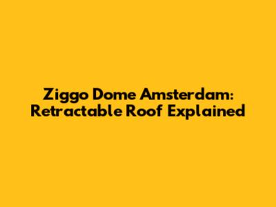 Ziggo Dome Amsterdam: Retractable Roof Explained