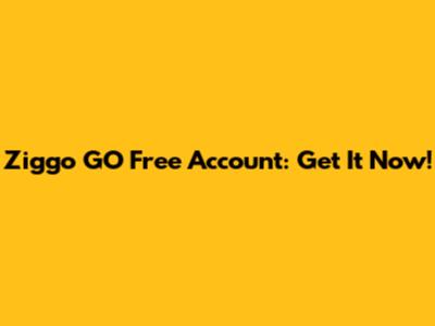 Ziggo GO Free Account: Get It Now!
