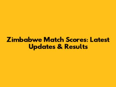 Zimbabwe Match Scores: Latest Updates & Results