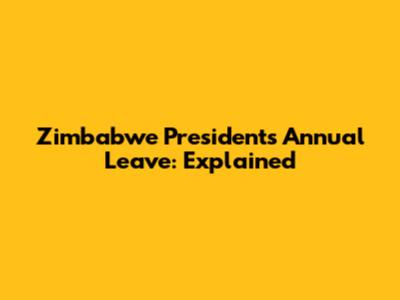 Zimbabwe President's Annual Leave: Explained