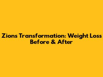Zion's Transformation: Weight Loss Before & After