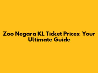 Zoo Negara KL Ticket Prices: Your Ultimate Guide
