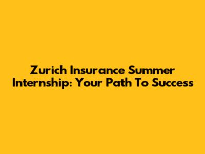 Zurich Insurance Summer Internship: Your Path To Success